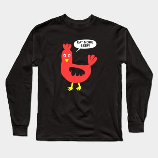 Chicken says: eat more beef! Long Sleeve T-Shirt